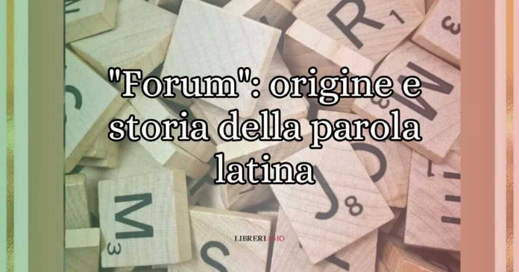 Forum origine e storia della parola latina