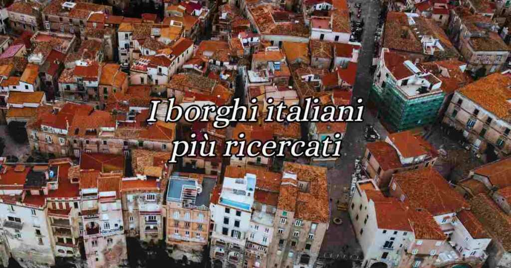 I 10 borghi italiani più ricercati su internet