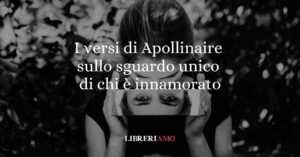I versi di Apollinaire sullo sguardo unico di chi è innamorato