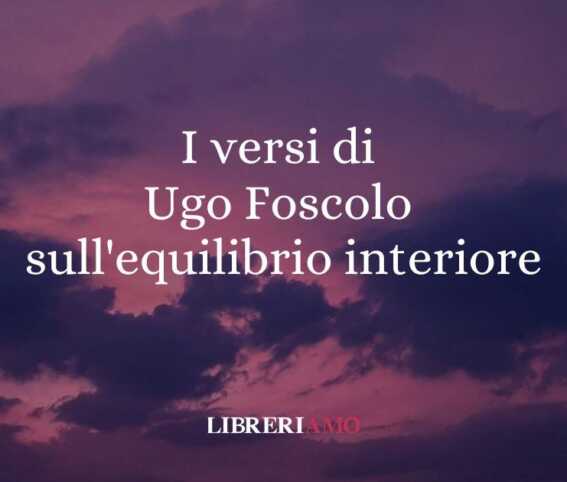 I Versi Di Ugo Foscolo Sulla Ricerca Dell'Equilibrio Interiore 1 I versi di Ugo Foscolo sulla ricerca dell'equilibrio interiore