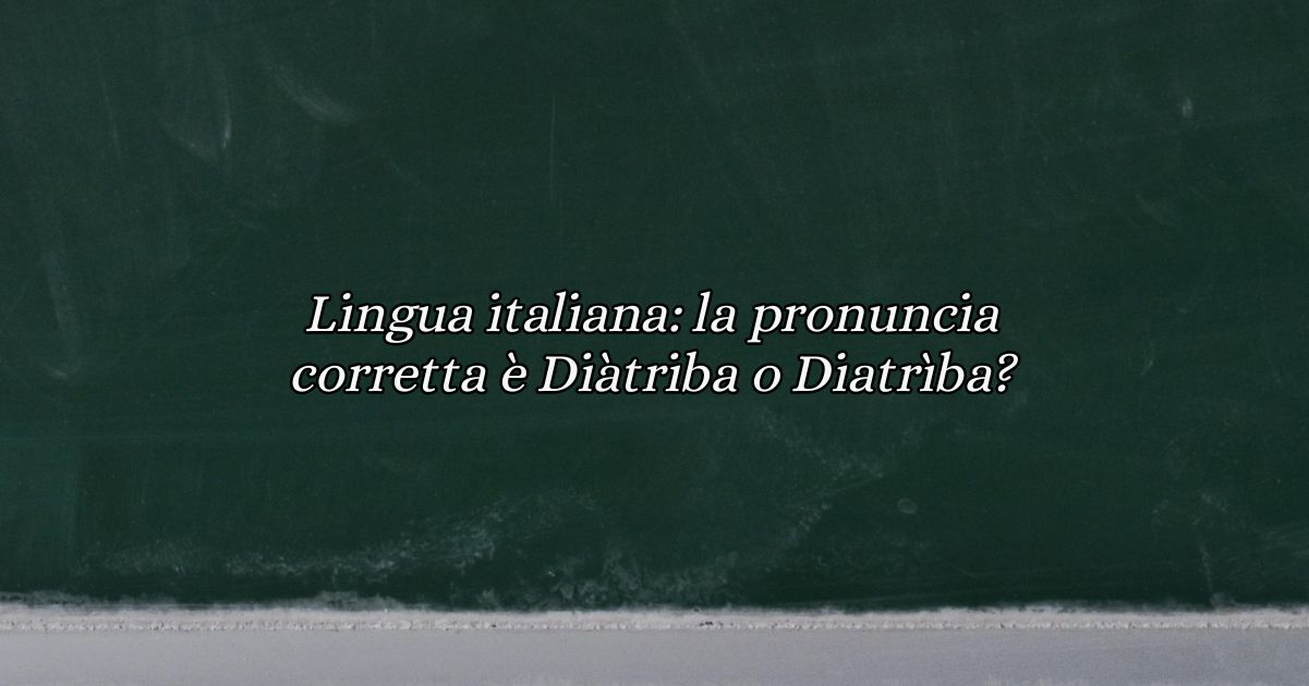 Lingua italiana la pronuncia corretta è Diàtriba o Diatrìba