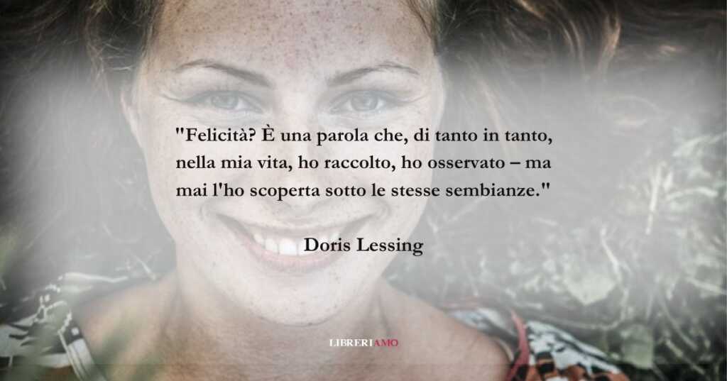 Una frase di Doris Lessing sui molti volti della felicità