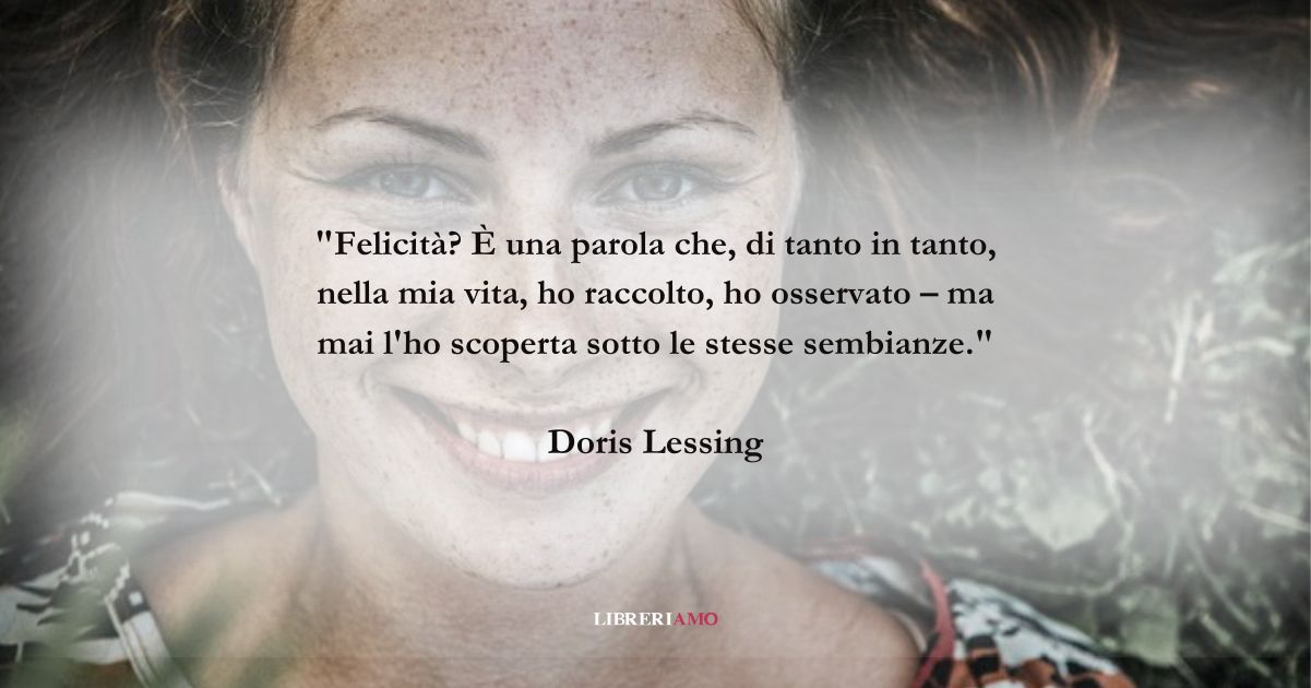 Una frase di Doris Lessing sui molti volti della felicità