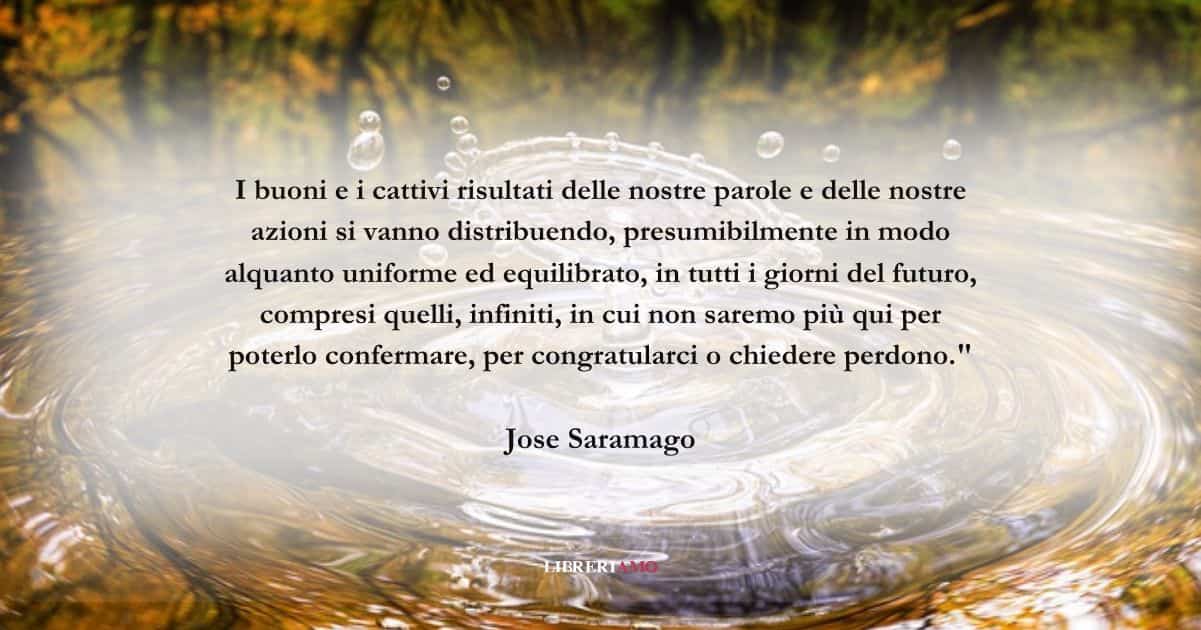 Una frase di Jose Saramago sul peso delle nostre azioni