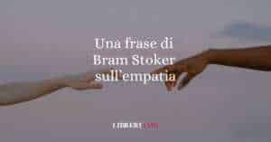 Una frase di Bram Stoker sull'empatia e il migliorare se stessi