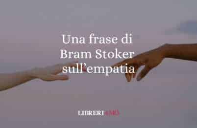 Una frase di Bram Stoker sull'empatia e il migliorare se stessi