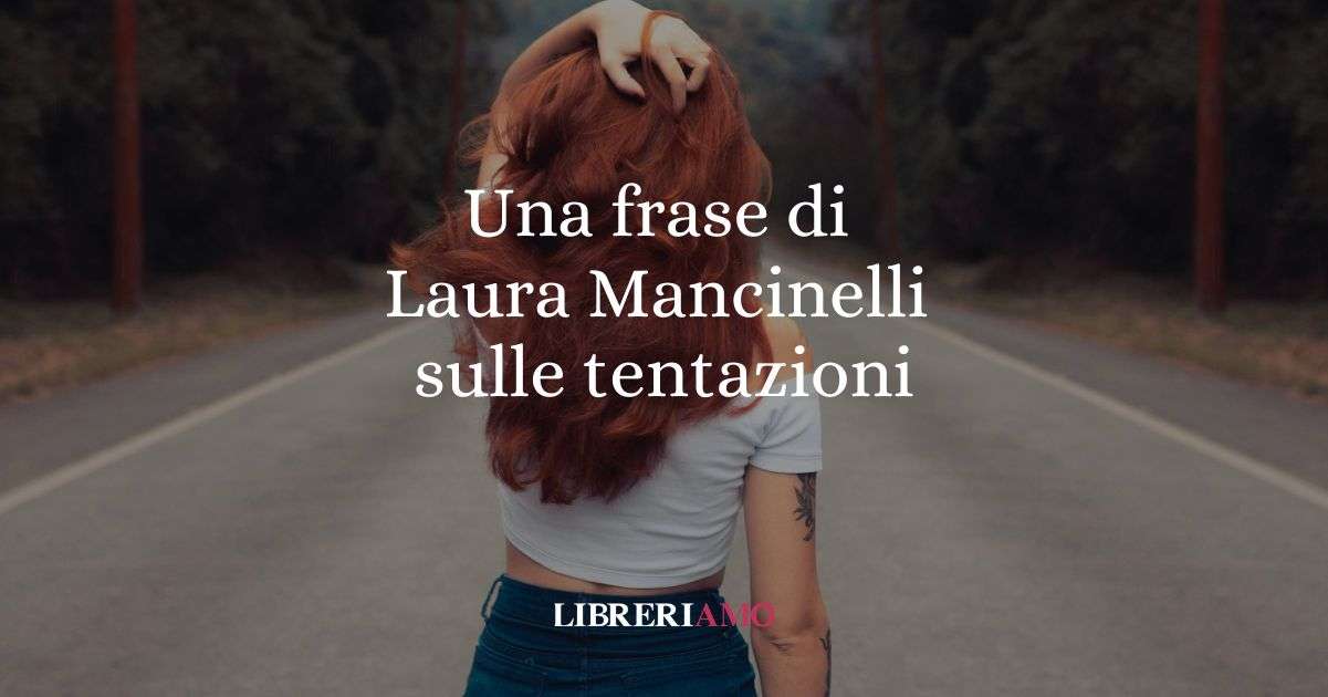 Una frase di Laura Mancinelli sulle tentazioni della vita