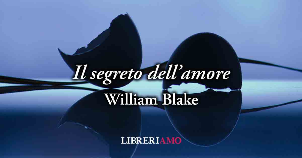 "Il segreto dell'amore" (1793) di William Blake, vibrante poesia sulla paura di aprirsi in amore 4 "Il segreto dell'amore" (1793) di William Blake, vibrante poesia sulla paura di aprirsi in amore