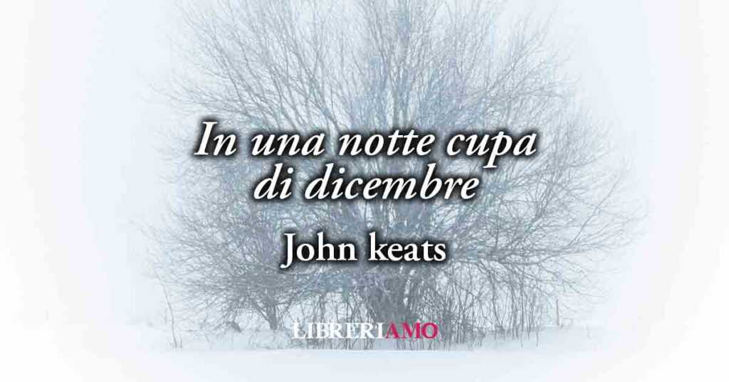 "In una notte cupa di dicembre" (1817) di John Keats, poesia sull'incapacità di saper guarire dai ricordi