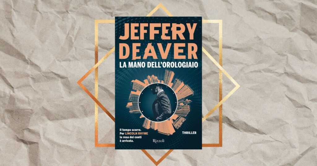 “La mano dell’orologiaio”, il thriller di Jeffery Deaver che sta conquistando i lettori italiani