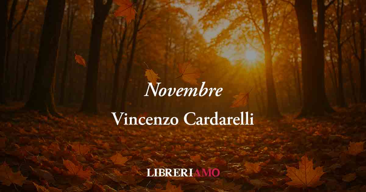 Novembre di Vincenzo Cardarelli, poesia per resistere e superare i mali della vita 1 Novembre di Vincenzo Cardarelli, poesia per resistere e superare i mali della vita