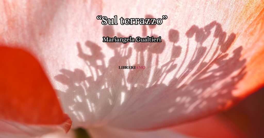 “Sul terrazzo” (2024), la poesia di Mariangela Gualtieri sul mistero della vita