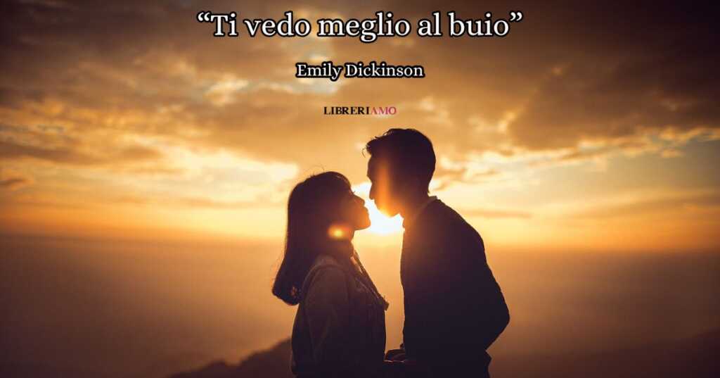 “Ti vedo meglio al buio” (1862), la poesia di Emily Dickinson da dedicare a chi illumina le nostre giornate