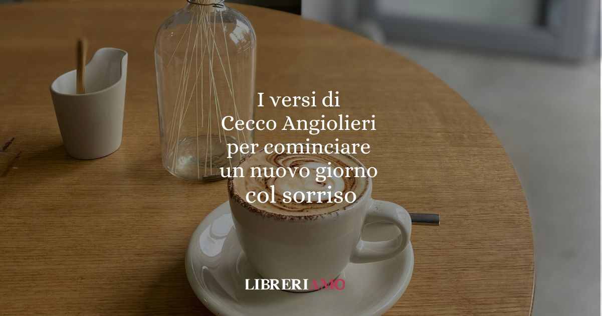 I versi di Cecco Angiolieri per cominciare un nuovo giorno col sorriso