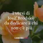 I versi di Josif Brodskij da dedicare a chi non c'è più