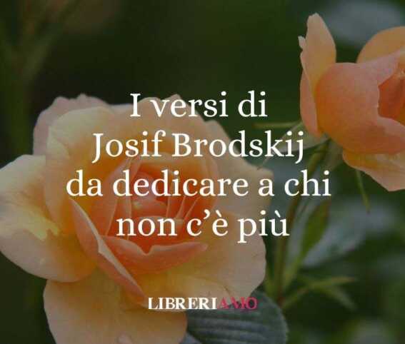 I Versi Di Josif Brodskij Da Dedicare A Chi Non C'È Più 1 I versi di Josif Brodskij da dedicare a chi non c'è più