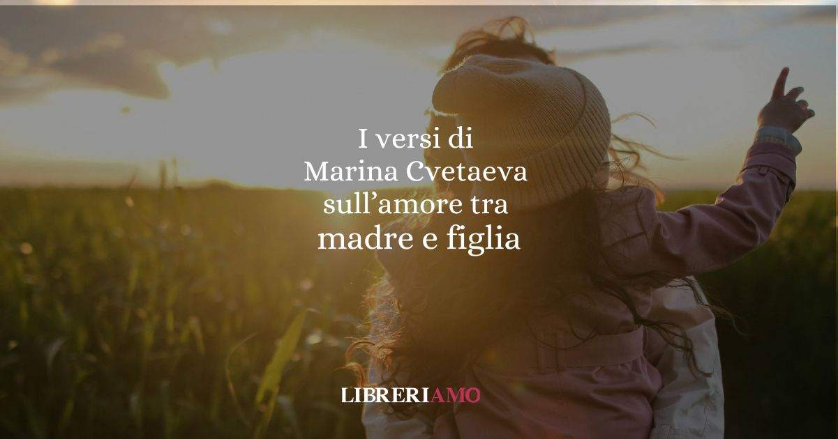I versi di Marina Cvetaeva sull'amore tra madre e figlia