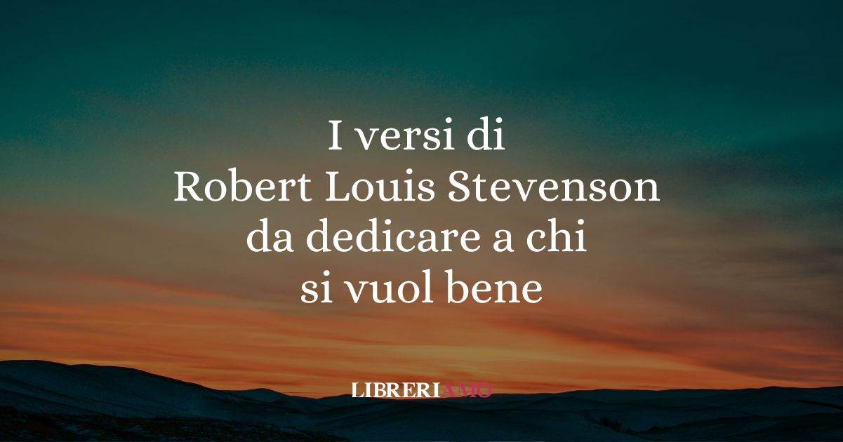 I versi di Robert Louis Stevenson da dedicare a chi si vuol bene