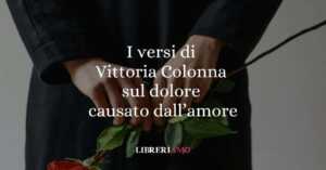 I versi di Vittoria Colonna sul dolore causato dall'amore
