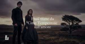11 frasi tratte da Cime Tempestose di Emily Brontë sull'amore come fusione dell'anima