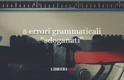 5 errori grammaticali entrati nel linguaggio quotidiano