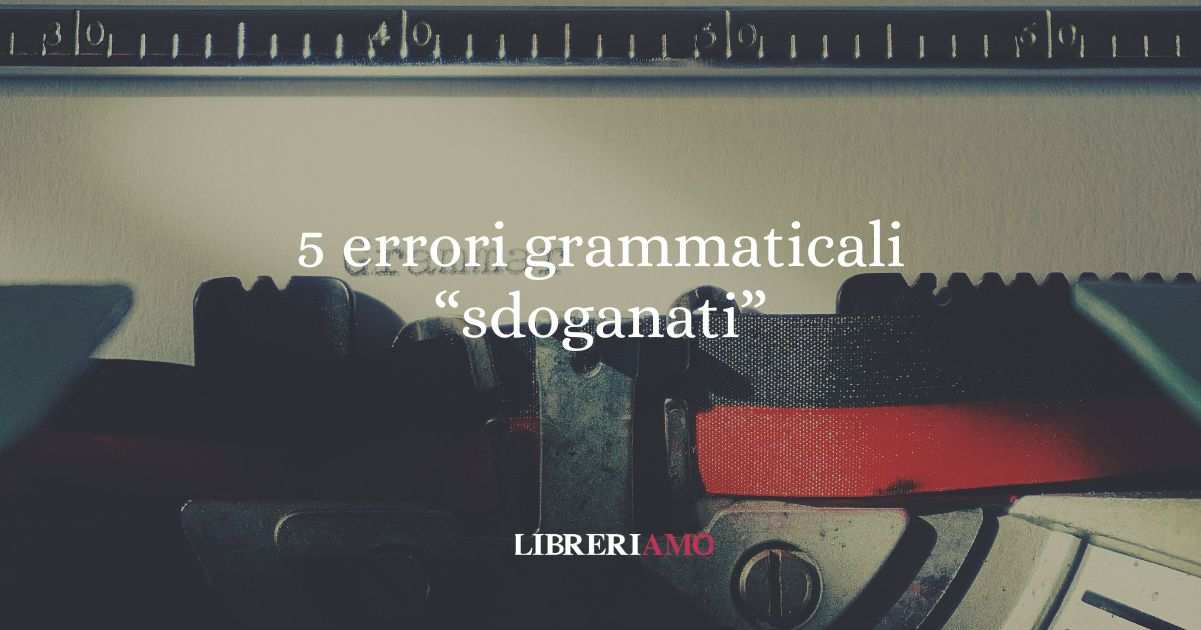 5 errori grammaticali entrati nel linguaggio quotidiano