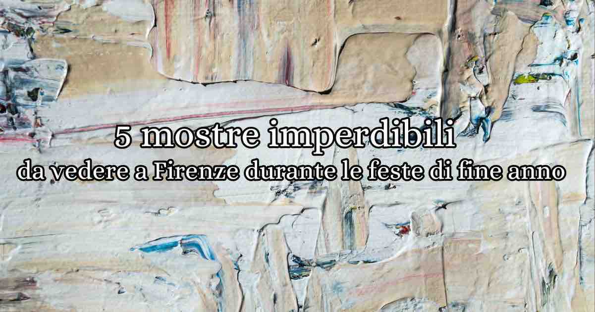 5 mostre imperdibili a Firenze durante le feste: scopri gli eventi artistici più affascinanti di fine anno tra capolavori rinascimentali e arte contemporanea.