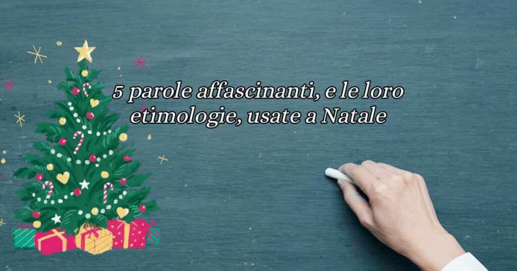 Le 5 parole della lingua italiana più usate a Natale