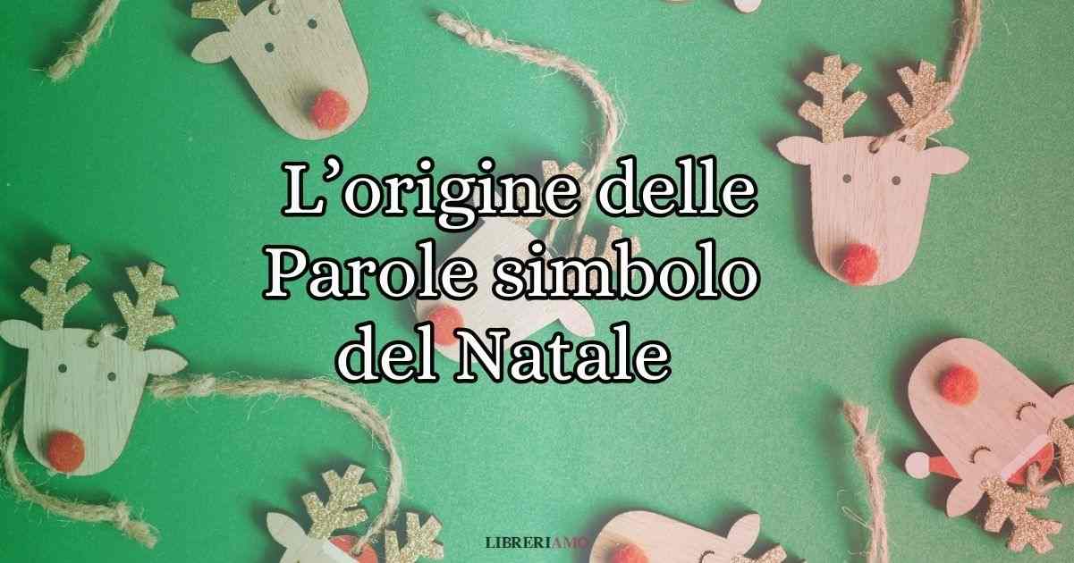 5 parole simbolo del Natale di cui conoscere origine e significato