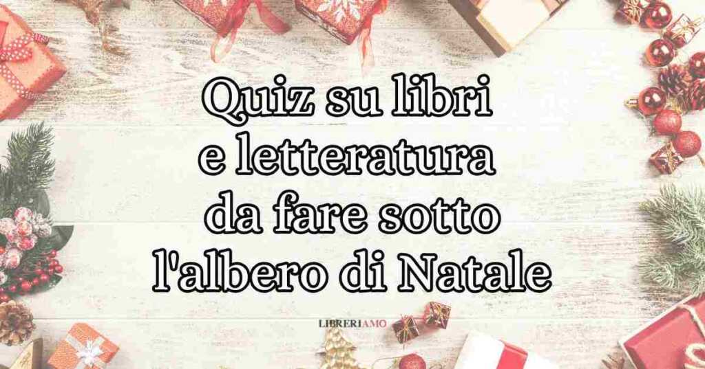 5 quiz su libri e letteratura da fare insieme sotto l'albero di Natale