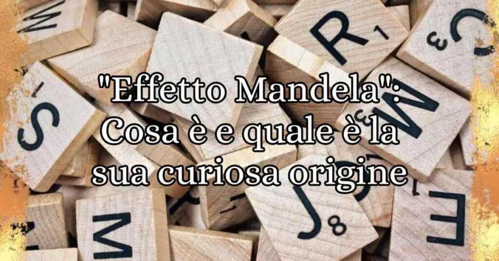 Effetto Mandela Cosa è e quale è la sua curiosa origine