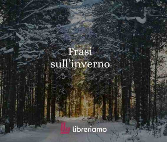 Frasi sull'inverno e aforismi dedicati alla stagione più fredda dell'anno