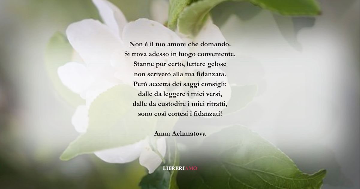 I versi di Anna Achmatova su un amore che finisce dolcemente 5 I versi di Anna Achmatova su un amore che finisce dolcemente