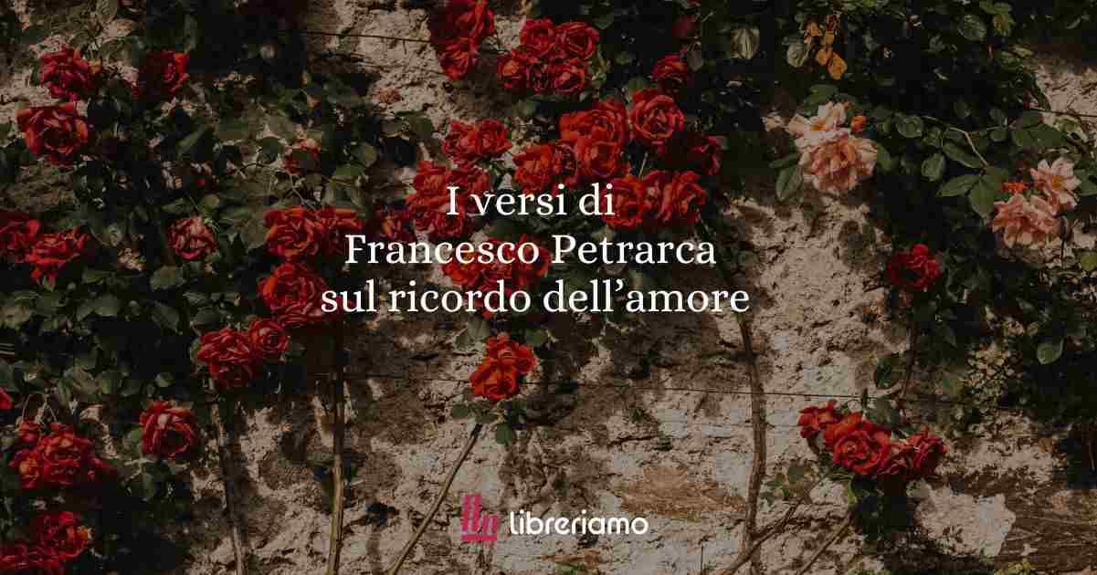 I versi di Francesco Petrarca sulla nostalgia dell'amore 1 I versi di Francesco Petrarca sulla nostalgia dell'amore