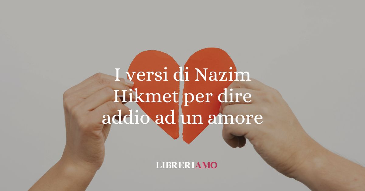 I versi di Nazim Hikmet per dire addio ad un amore