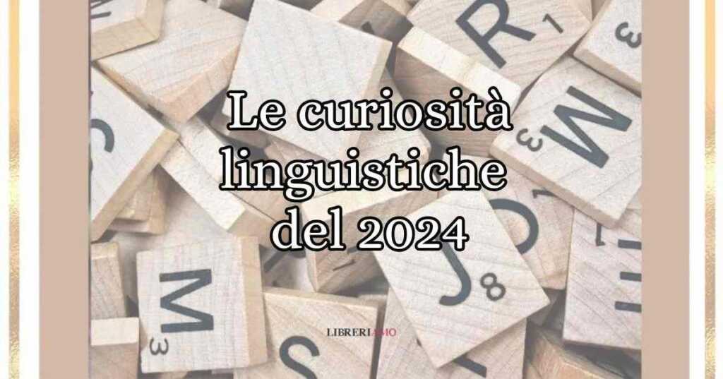 Le 10 curiosità linguistiche più lette nel 2024