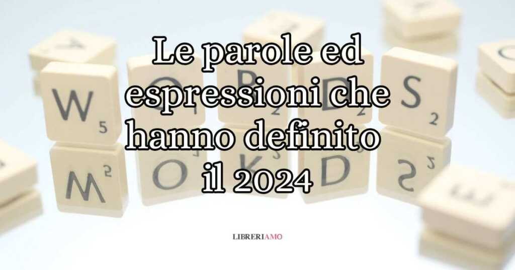 Le parole ed espressioni che hanno definito il 2024