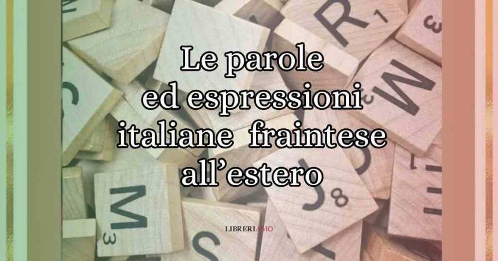 Le parole ed espressioni italiane che possono essere fraintese all’estero