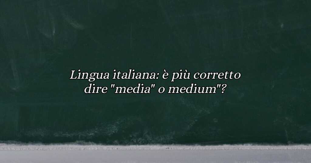 "Media" o medium": qual è la forma più corretta?