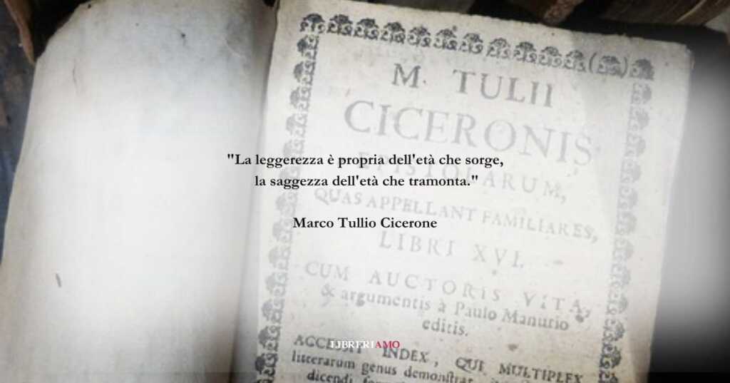 Una frase di Cicerone sulla leggerezza e sulla saggezza