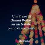Una frase di Gianni Rodari su un Natale pieno di speranza