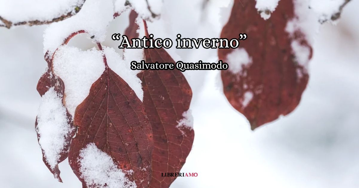 “Antico inverno” (1929), una poesia di Quasimodo impregnata di calore e di amore 2 “Antico inverno” (1929), una poesia di Quasimodo impregnata di calore e di amore