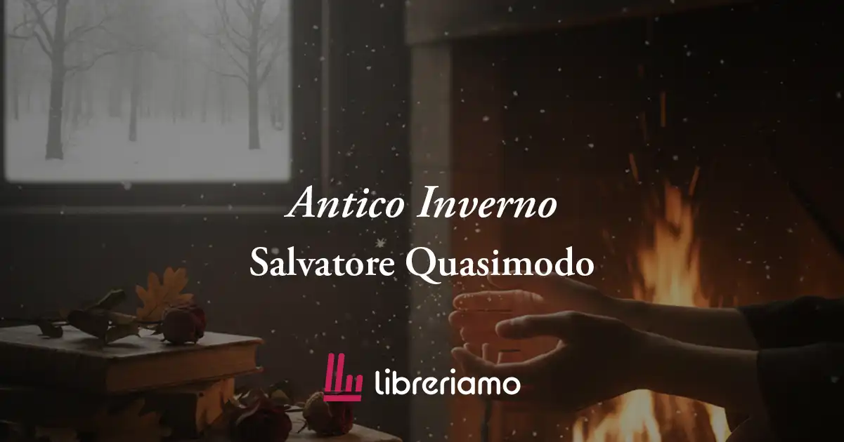 Antico inverno di Salvatore Quasimodo, poesia per resistere al gelo della vita