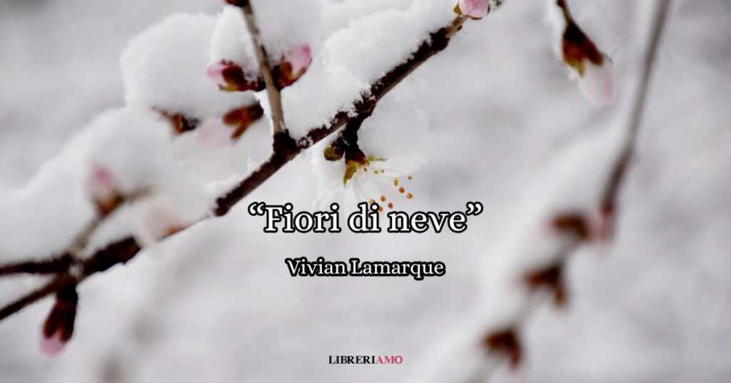 “Fiori di neve” (2004), magica poesia di Vivian Lamarque che racconta in modo originale l’inverno