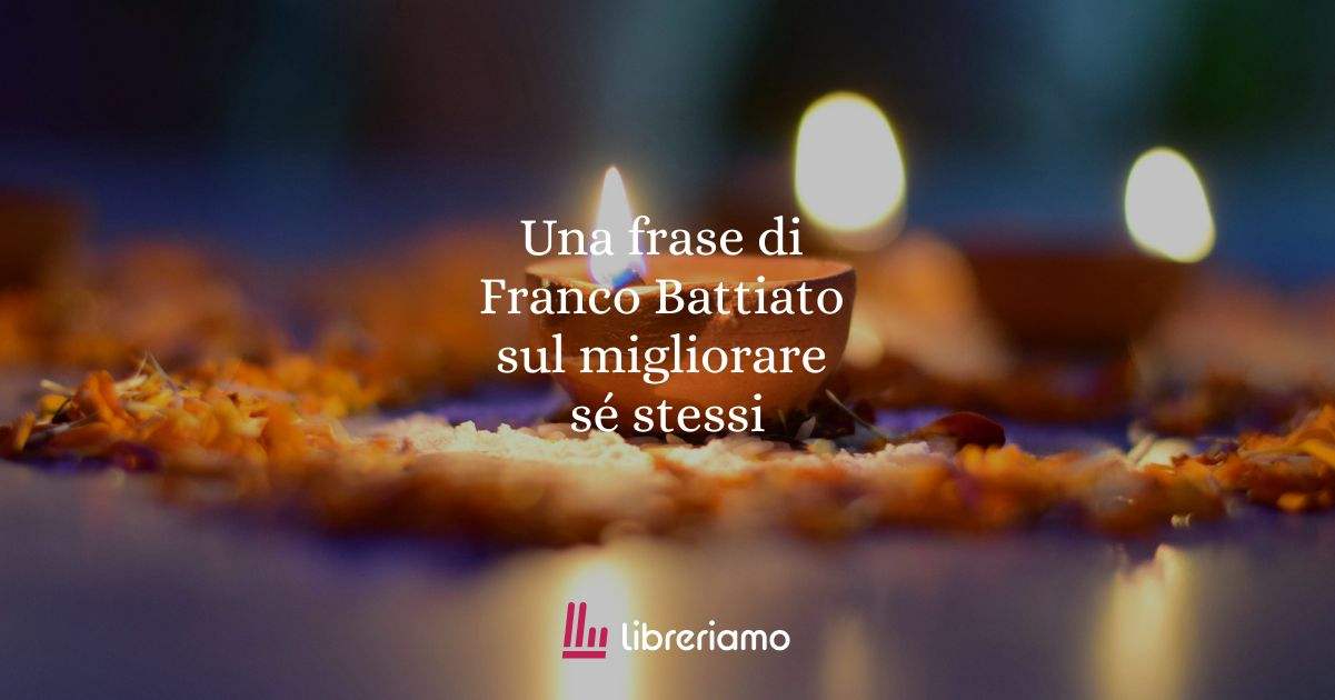 Una frase di Franco Battiato sul migliorare sé stessi