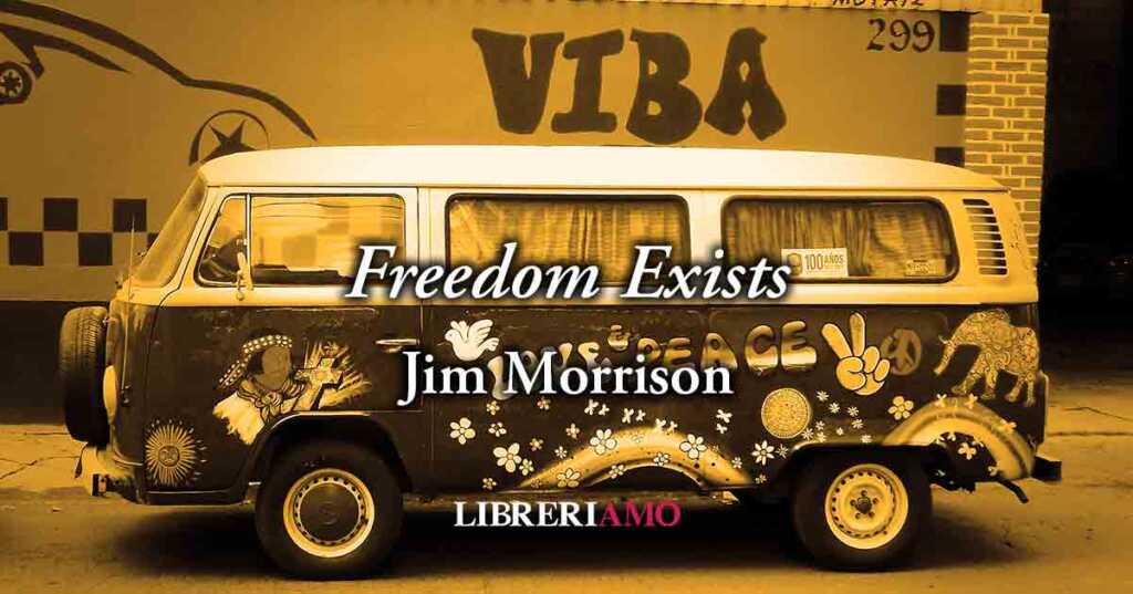 "Freedom Exists" (1969) di Jim Morrison, potente poesia sulla voglia di essere liberi