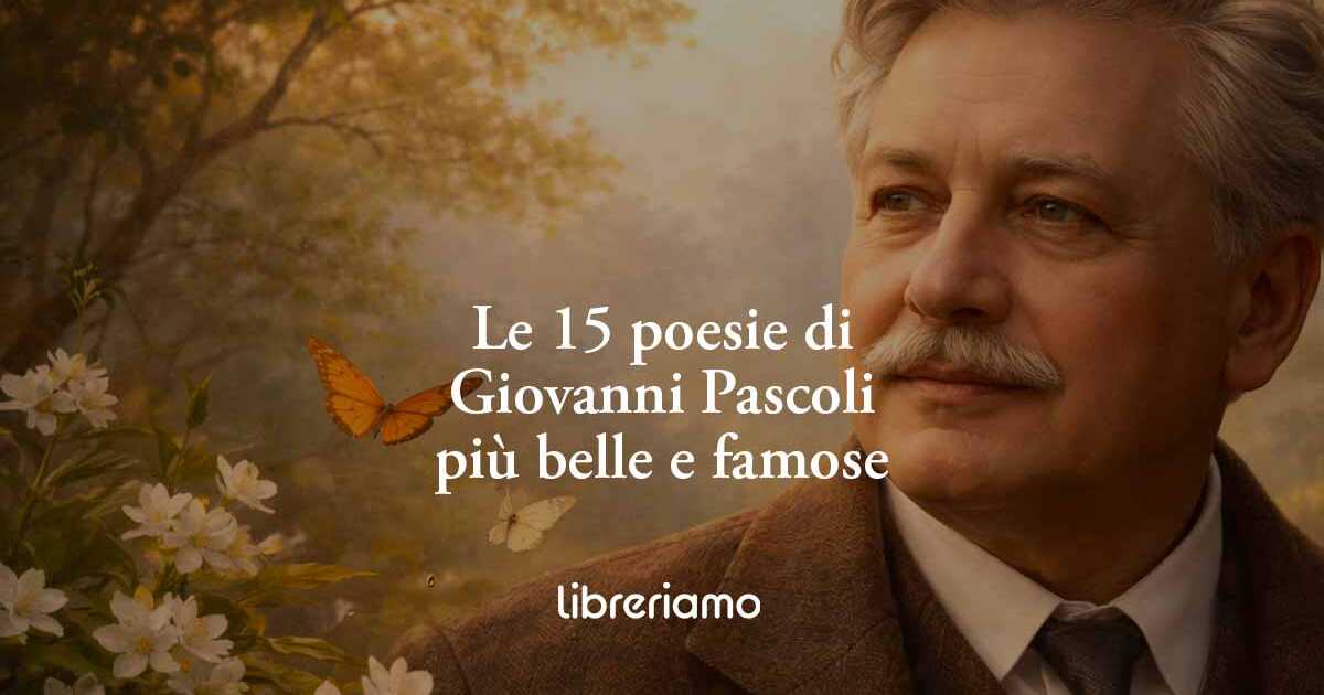 Le 15 poesie di Giovanni Pascoli più belle e famose per celebrare il suo compleanno