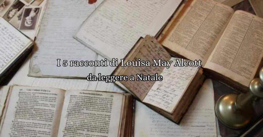 I 5 racconti di Louisa May Alcott da leggere a Natale: storie emozionanti che celebrano generosità, amore familiare e lo spirito delle feste. Scopri i titoli imperdibili!