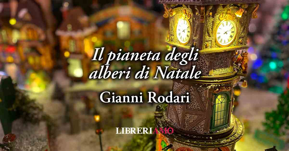 "Il pianeta degli alberi di Natale" (1960) di Gianni Rodari, geniale poesia su un Mondo più felice e bello