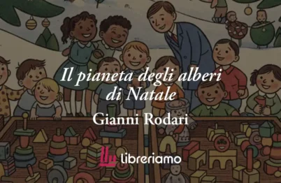 "Il pianeta degli alberi di Natale" (1960) di Gianni Rodari, la rivoluzione della felicità